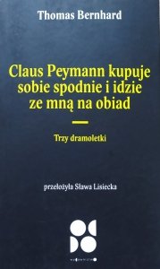 Thomas Bernhard • Claus Peymann kupuje sobie spodnie i idzie za mną na obiad. Trzy dramoletki