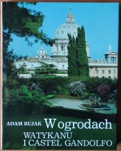 Adam Bujak • W ogrodach Watykanu i Castel Gandolfo