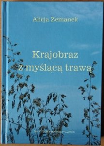 Alicja  Zemanek • Krajobraz z myślącą trawą [dedykacja autorska]