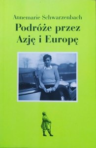 Annemarie Schwarzenbach • Podróże przez Azję i Europę