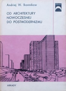 Andriej W. Ikonnikow • Od architektury nowoczesnej do postmodernizmu