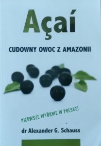 Alexander Schauss • Acai. Cudowny owoc z Amazonii