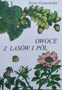 Irena Gumowska • Owoce z lasów i pól 