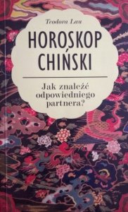 Theodora Lau • Horoskop chiński. Jak znaleźć odpowiedniego partnera?