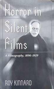 Roy Kinnard • Horror in Silent Films. A Filmography 1896-1929