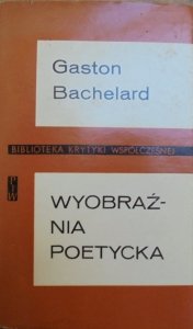 Gaston Bachelard • Wyobraźnia poetycka