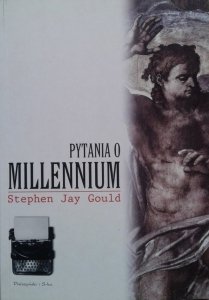Stephen Jay Gould • Pytania o millennium. Ściśle umowne zasady odliczania. Przewodnik racjonalisty 