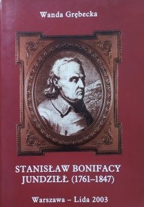 Wanda Grębecka • Stanisław Bonifacy Jundziłł 1761-1847