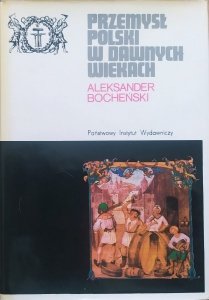 Aleksander Bocheński • Przemysł polski w dawnych wiekach