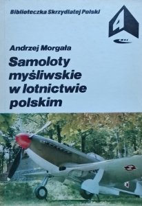 Andrzej Morgała • Samoloty myśliwskie w lotnictwie polskim