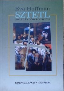 Eva Hoffman • Sztetl. Świat Żydów polskich