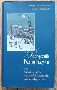 Podręcznik Poznańczyka albo 250 dowodów wyższości Poznania nad resztą świata / dedykacja autorska