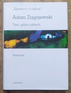 Adam Zagajewski • Śpiewa to, co milczy. Tam, gdzie oddech. Wiersze