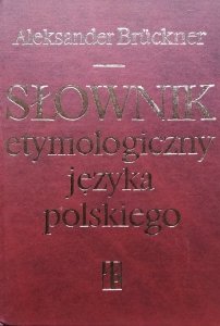 Aleksander Bruckner • Słownik etymologiczny języka polskiego
