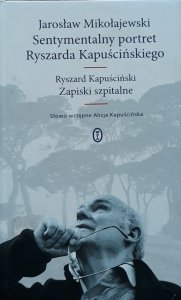 Jarosław Mikołajewski, Ryszard Kapuściński • Sentymentalny portret Ryszarda Kapuścińskiego. Zapiski szpitalne