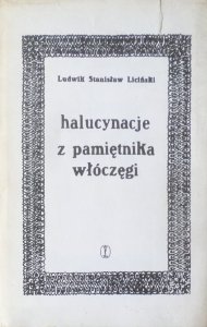 Ludwik Stanisław Liciński • Halucynacje. Z pamiętnika włóczęgi