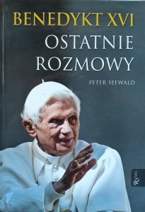 Peter Seewald • Benedykt XVI. Ostatnie rozmowy 