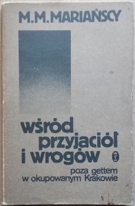 M.M. Mariańscy • Wśród przyjaciół i wrogów. Poza gettem w okupowanym Krakowie