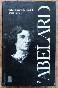 Piotr Abelard • Historia moich niedoli i inne listy