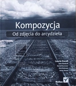 Laurie Excell • Kompozycja. Od zdjęcia do arcydzieła