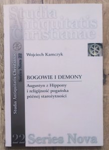 Wojciech Kamczyk • Bogowie i demony. Augustyn z Hippony i religijność pogańska późnej starożytności