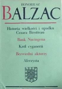 Honoriusz Balzac • Historia wielkości i upadku Cezara Birotteau Bank Nucingena Król Cyganerii Bezwiedni aktorzy Aferzysta