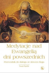 Tomas Spidlik • Medytacje nad Ewangelią dni powszednich. Przewodnik do dialogu ze słowem Boga 
