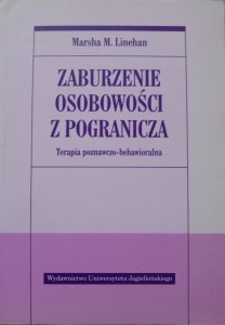 Marsha M. Linehan • Zaburzenia osobowości z pogranicza. Terapia poznawczo-behawioralna