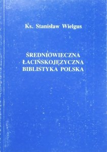 Stanisław Wielgus • Średniowieczna łacińskojęzyczna biblistyka polska
