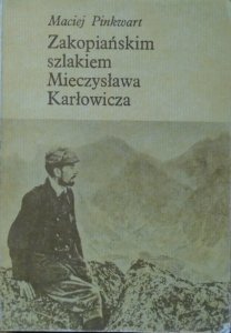 Maciej Pinkwart • Zakopiańskim szlakiem Mieczysława Karłowicza