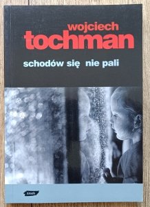 Wojciech Tochman • Schodów się nie pali
