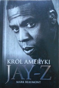Mark Beaumont • Jay-Z. Król Ameryki