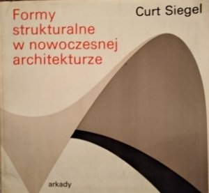 Curt Siegel • Formy strukturalne w nowoczesnej architekturze 