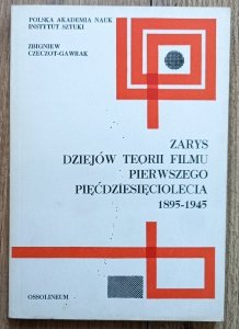 Zarys dziejów teorii filmu pierwszego pięćdziesięciolecia 1895-1945 / Eisenstein, Arnheim, Panofsky, awangarda