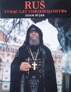 Adam Bujak • Ruś. Tysiąc lat chrześcijaństwa