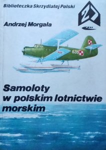 Andrzej Morgała • Samoloty w polskim lotnictwie morskim