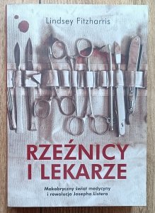 Lindsey Fitzharris • Rzeźnicy i lekarze. Makabryczny świat medycyny i rewolucja Josepha Listera