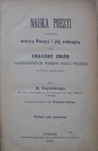 Hipolit Cegielski • Nauka poezyi zawierająca teoryą Poezyi i jej rodzajów oraz znaczny zbiór najcelniejszych wzorów poezyi polskiej do Teoryi zastósowany [1879]