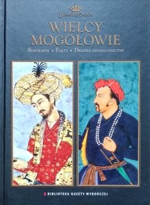 Wielcy Mogołowie. Biografie, fakty, drzewa genealogiczne [Dynastie świata]
