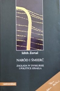 Idith Zertal • Naród i śmierć. Zagłada w dyskursie i polityce Izraela