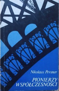 Nikolaus Pevsner • Pionierzy współczesności. Od Williama Morrisa do Waltera Gropiusa