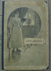 Deklamacye • Zbiór poezyj dla użytku uczenic zakładów wychowawczych [1899]