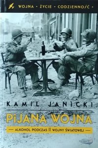 Kamil Janicki • Pijana wojna. Alkohol podczas II wojny światowej