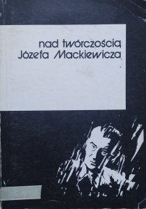 red. Marek Zybura • Nad twórczością Józefa Mackiewicza