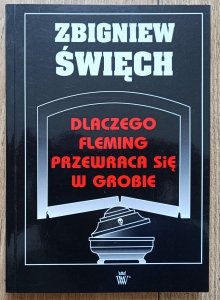 Zbigniew Święch • Dlaczego Fleming przewraca się w grobie / dedykacja autorska