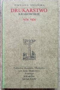 Wacława Szelińska • Drukarstwo krakowskie 1474-1974