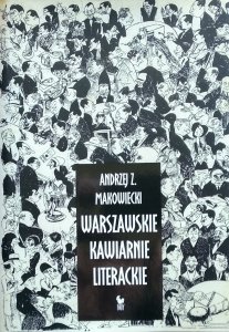 Andrzej Z. Makowiecki • Warszawskie kawiarnie literackie