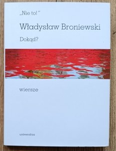Władysław Broniewski • 'Nie to!' Dokąd? Wiersze