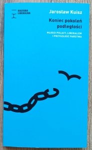 Jarosław Kuisz • Koniec pokoleń podległości