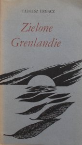 Tadeusz Urgacz • Zielone Grenlandie [dedykacja autora]